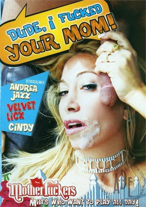 Dude, I Fucked Your Mom